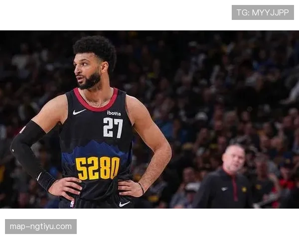 穆雷无球跑动效率提升，改变掘金进攻结构